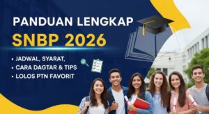 Panduan Lengkap SNBP 2026 Jadwal, Syarat, Cara Daftar, dan Tips Lolos PTN Favorit